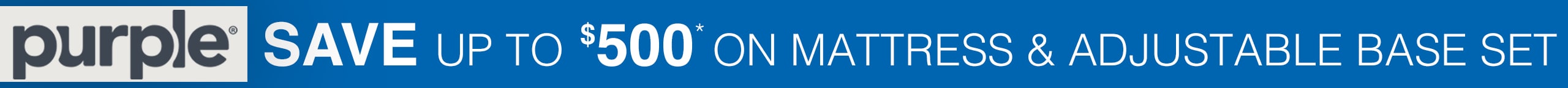 Save up to $500* on purple mattress and adjustable base sets